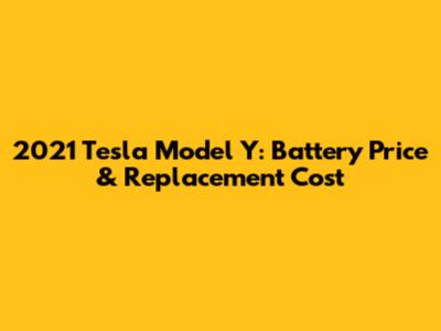 2021 Tesla Model Y: Battery Price & Replacement Cost