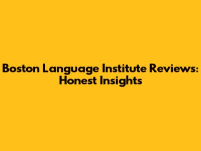Boston Language Institute Reviews: Honest Insights