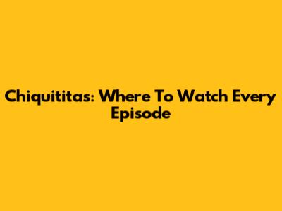 Chiquititas: Where To Watch Every Episode