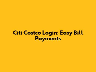 Citi Costco Login: Easy Bill Payments