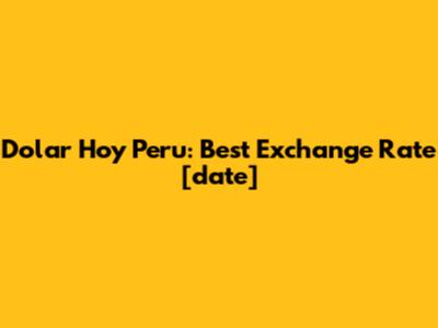 Dolar Hoy Peru: Best Exchange Rate [date]