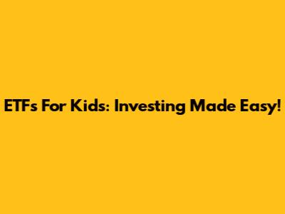 ETFs For Kids: Investing Made Easy!