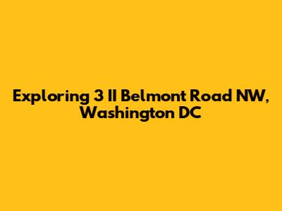 Exploring 3 II Belmont Road NW, Washington DC