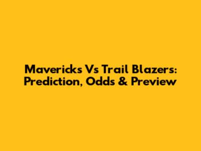 Mavericks Vs Trail Blazers: Prediction, Odds & Preview
