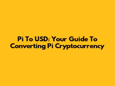 Pi To USD: Your Guide To Converting Pi Cryptocurrency