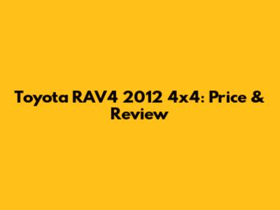 Toyota RAV4 2012 4x4: Price & Review